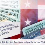 Maintain Investment at Risk for Just Two Years to Qualify for the EB-5 Visa – USCIS Guidance